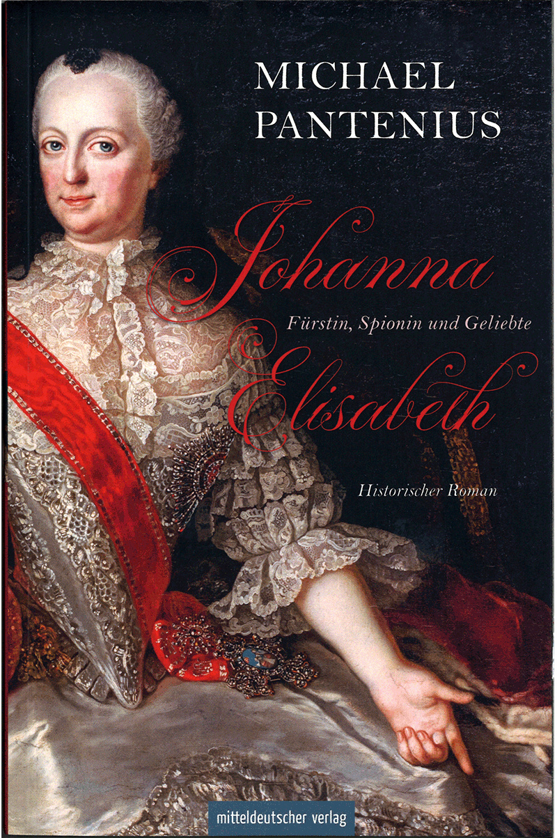 Johanna Elisabeth - Fürstin, Spionin und Geliebte